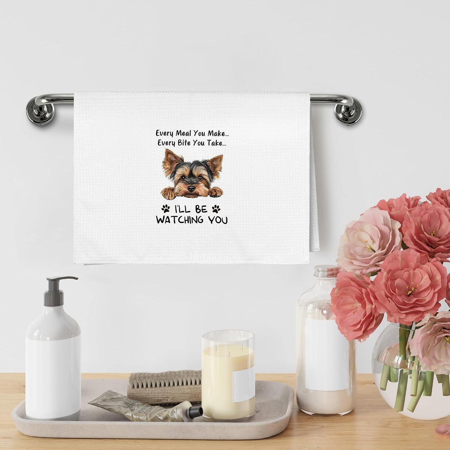 Funny Yorkie Every Meal You Make Every Bite You Take Kitchen Dish Hand Tea Towels for Kitchen Bathroom, Yorkie Yorkshire Terrier Gifts for Women Yorkie Mom Lovers, Yorkie Accessories,16x24 In