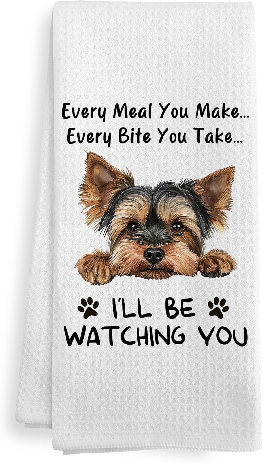 Funny Yorkie Every Meal You Make Every Bite You Take Kitchen Dish Hand Tea Towels for Kitchen Bathroom, Yorkie Yorkshire Terrier Gifts for Women Yorkie Mom Lovers, Yorkie Accessories,16x24 In