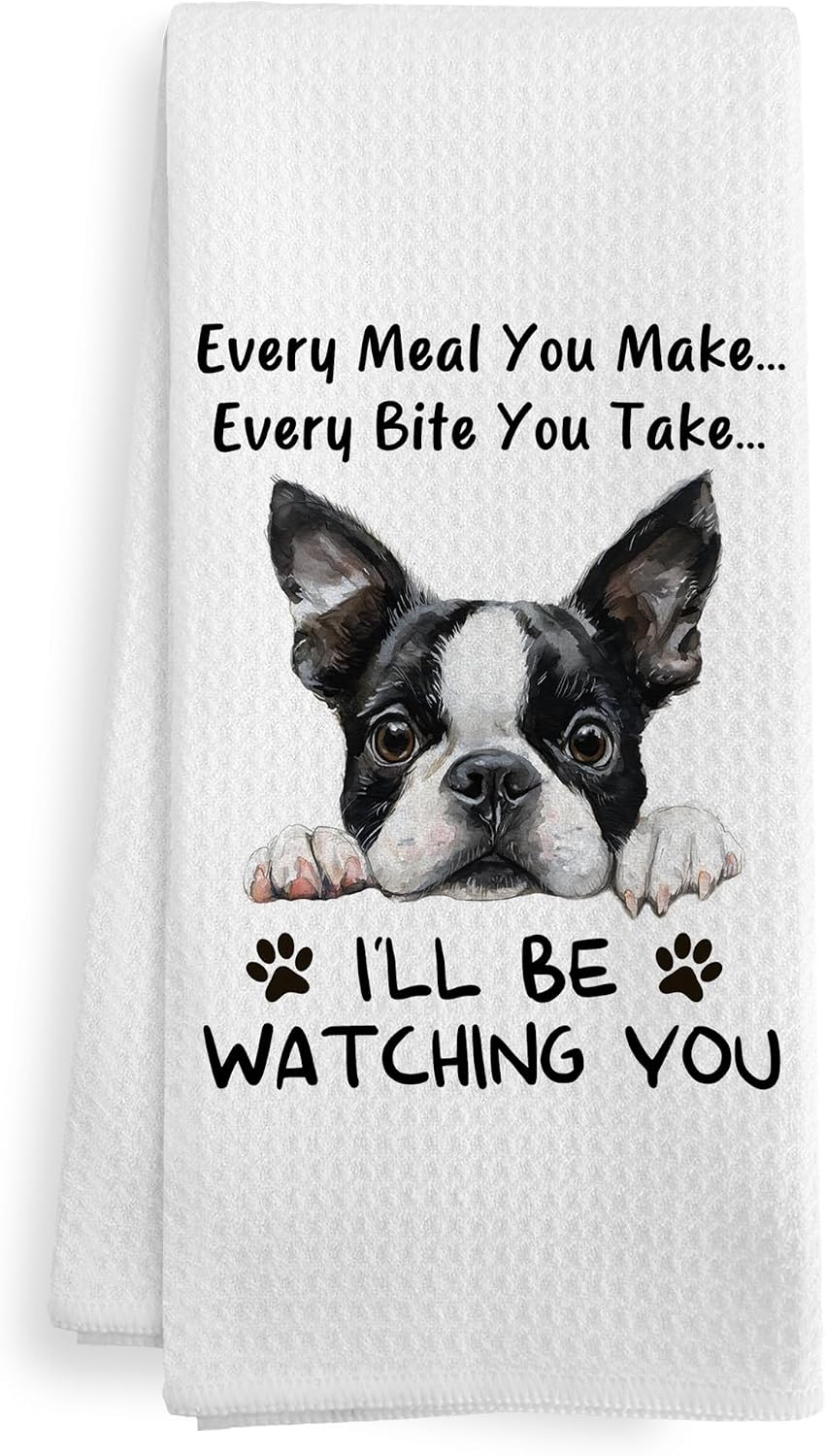 Funny Boston Terrier Dog Kitchen Towels Accessories Decor, Boston Terrier Dog Gifts for Women Men Kids Girls, Every Meal You Make Every Bite You Take Dish Hand Tea Towels for Kitchen, 16x24In